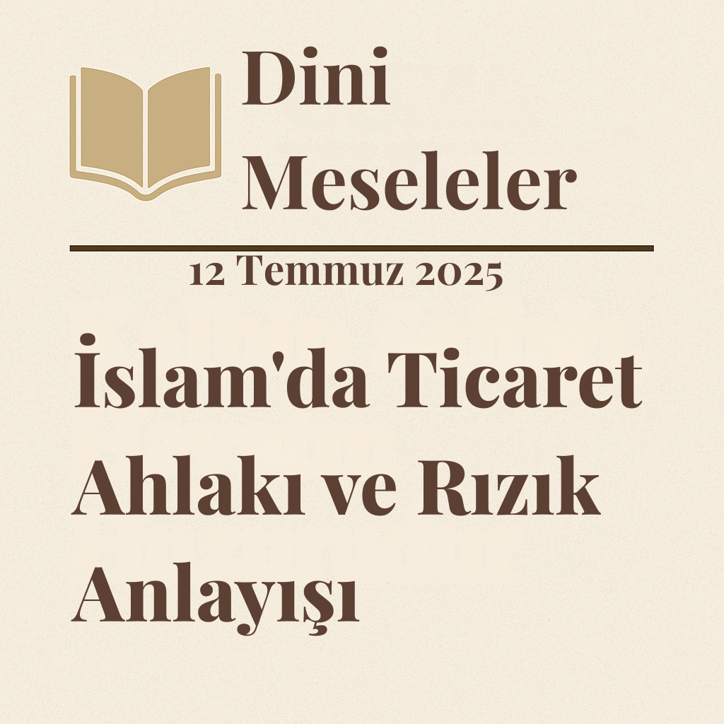Helal Kazanç; İslam'da Ticaret Ahlakı ve Rızık Anlayışı